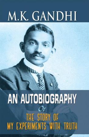 M.K. Gandhi an Autobiography