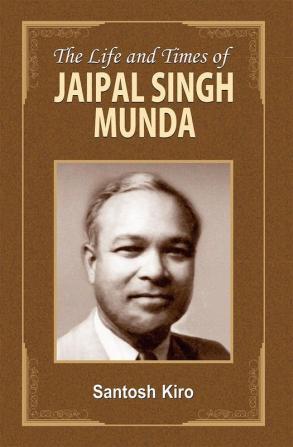 THE LIFE AND TIMES OF JAIPAL SINGH MUNDA