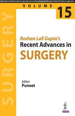 ROSHAN LALL GUPTA'S RECENT ADVANCES IN SURGERY VOLUME 15