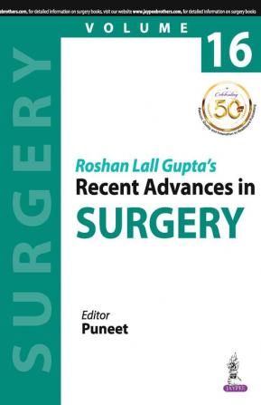 ROSHAN LALL GUPTA'S RECENT ADVANCES IN SURGERY VOL.16