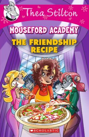 THEA STILTON MOUSEFORD ACADEMY#15 THE FRIENDSHIP RECIPE