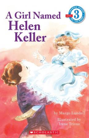 SCHOLASTIC READER-3 A GIRL NAMED HELEN KELLER (GRADES 1 & 2)