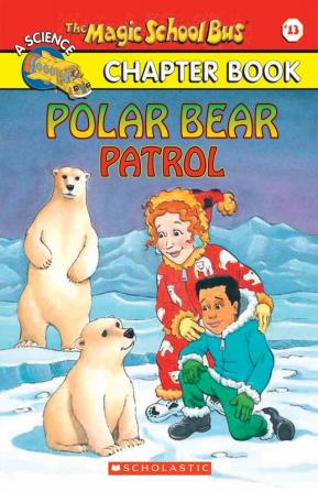 THE MAGIC SCHOOL BUS CHAPTER BOOK #13: POLAR BEAR PATROL