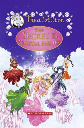 The Secret of The Crystal Fairies (Thea Stilton Special Edition #7): A Geronimo Stilton Adventure