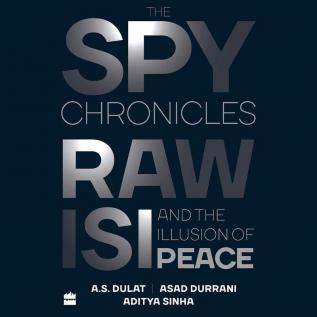 The Spy Chronicles: RAW, ISI and the Illusion of Peace