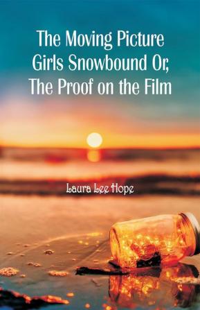 The Moving Picture Girls Snowbound Or The Proof on the Film