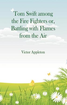 Tom Swift among the Fire Fighters