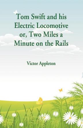 Tom Swift and his Electric Locomotive