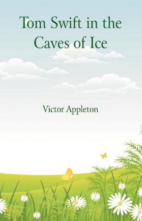 Tom Swift in the Caves of Ice