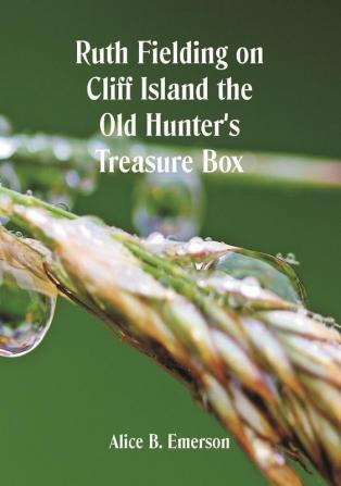 Ruth Fielding on Cliff Island The Old Hunter's Treasure Box