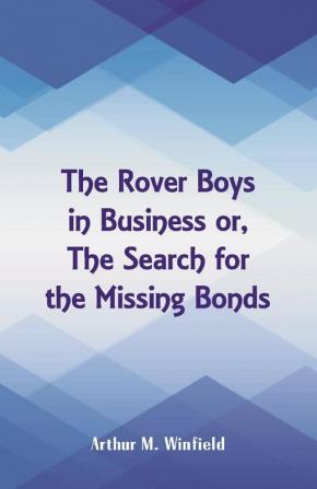 The Rover Boys in Business or The Search for the Missing Bonds