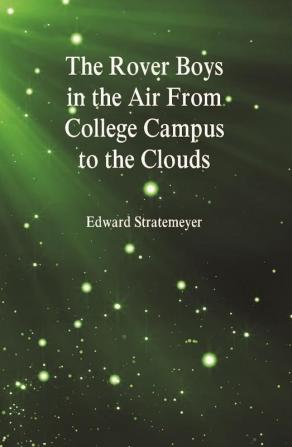 The Rover Boys in the Air From College Campus to the Clouds