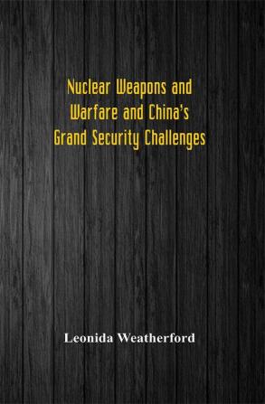 Nuclear Weapons and Warfare and China's Grand Security Challenges