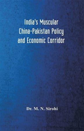 India’s Muscular China-Pakistan Policy and Economic Corridor