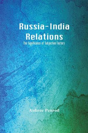 Russia-India Relations: The Significance of Subjective Factors