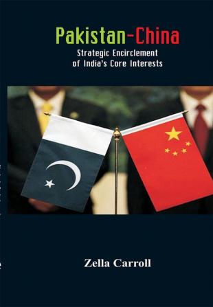 Pakistan-China: Strategic Encirclement of India’s Core Interests