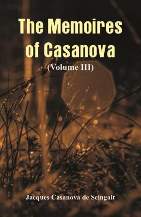 The Memoires of Casanova (Volume III)