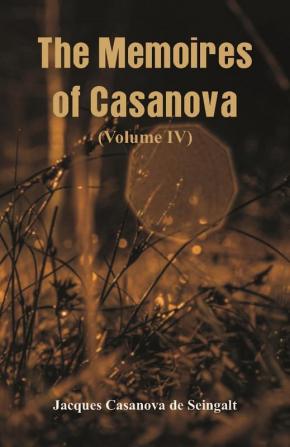 The Memoires of Casanova (Volume IV)