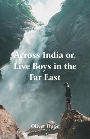 Across India Or Live Boys in the Far East