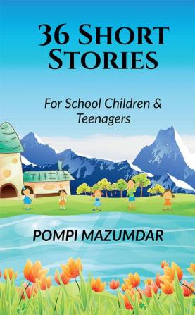 36 Short Stories : For School Children &amp; Teenagers