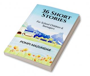 36 Short Stories : For School Children &amp; Teenagers