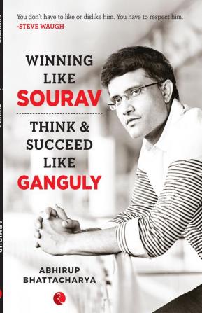 Winning Like Sourav: Think & Succeed Like Ganguly