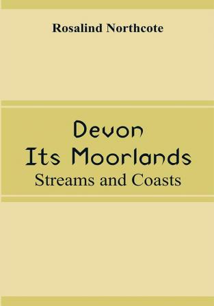 Devon Its Moorlands: Streams and Coasts