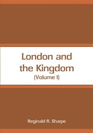 London and the Kingdom (Volume I)