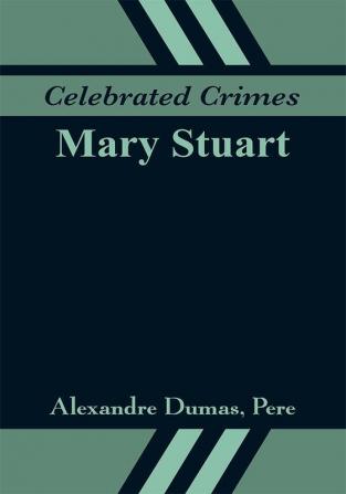 Celebrated Crimes: Mary Stuart