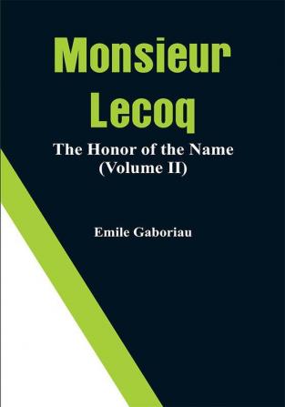 Monsieur Lecoq: The Honor of the Name (Volume II)