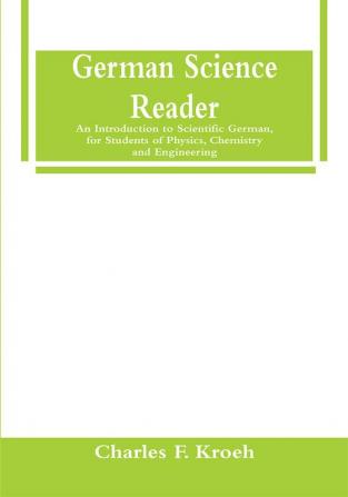 German Science Reader: An Introduction to Scientific German for Students of Physics Chemistry and Engineering