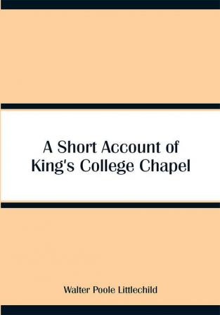 A Short Account of King's College Chapel