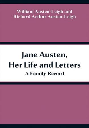 Jane Austen Her Life and Letters: A Family Record