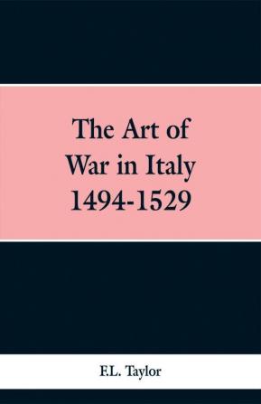 The Art of War in Italy 1494-1529