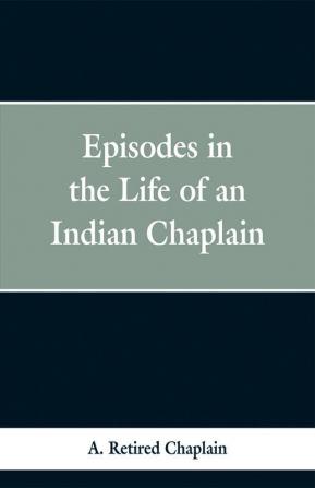 Episodes in the Life of an Indian Chaplain