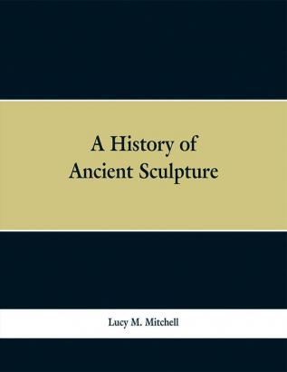 A History of Ancient Sculpture