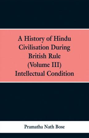 A History of Hindu Civilisation During British Rule