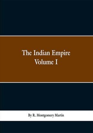 The Indian Empire Volume I