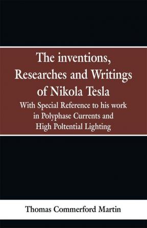 The Inventions Researches and Writings of Nikola Tesla