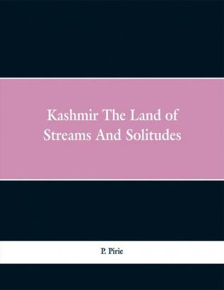 Kashmir The Land of Streams And Solitudes