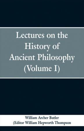 Lectures on the History of Ancient Philosophy (Volume I)