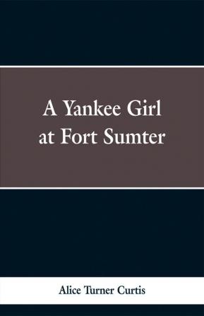 A Yankee Girl at Fort Sumter