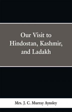 Our Visit to Hindostan Kashmir and Ladakh