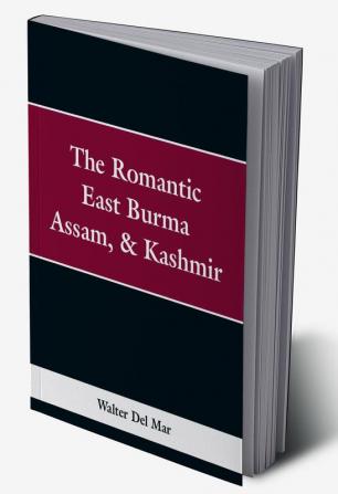 The Romantic East Burma Assam & Kashmir