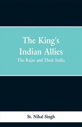 The King's Indian Allies: The Rajas and Their India