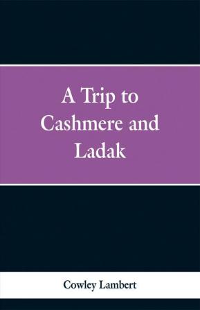 A Trip to Cashmere and Ladak