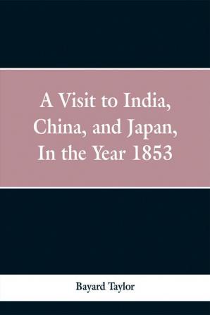 A visit to India China and Japan in the year 1853