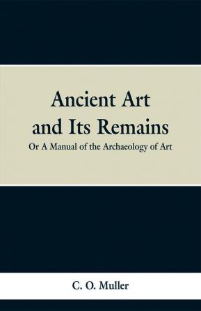 Ancient Art and Its Remains