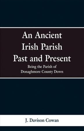 An Ancient Irish Parish Past and Present