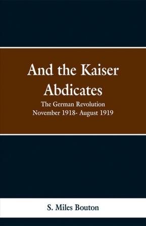 And the Kaiser Abdicates